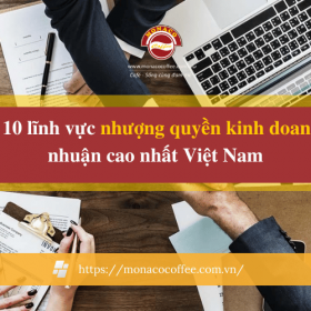 Top 10 lĩnh vực nhượng quyền kinh doanh lợi nhuận cao nhất Việt Nam