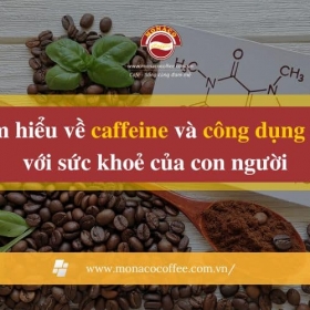 Tìm hiểu về caffeine và công dụng đối với sức khoẻ của con người