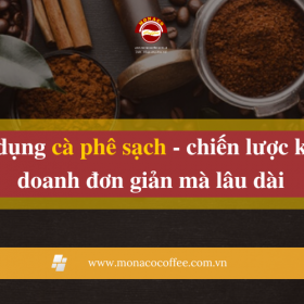 Sử dụng cà phê sạch - chiến lược kinh doanh đơn giản mà lâu dài