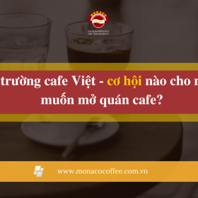 Thị trường cafe Việt - cơ hội nào cho người muốn mở quán cafe?