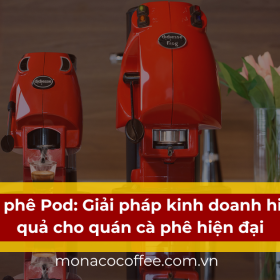 Cà phê Pod: giải pháp kinh doanh hiệu quả cho quán cà phê