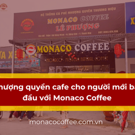 Nhượng quyền cafe uy tín cho người mới bắt đầu với Monaco