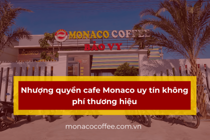 Nhượng quyền cafe Monaco uy tín không phí thương hiệu