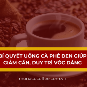 Bí quyết uống cà phê đen giúp giảm cân, duy trì vóc dáng vô cùng hiệu quả cùng Monaco Coffee