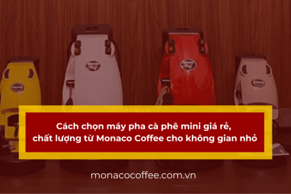 Cách chọn máy pha cà phê mini giá rẻ, chất lượng cho không gian nhỏ