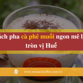 Cách pha cà phê muối ngon mê ly, tròn vị Huế