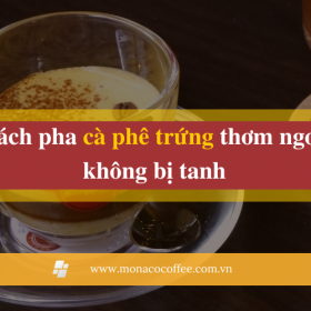 Cách pha cà phê trứng thơm ngon không bị tanh