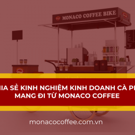 Chia sẻ kinh nghiệm kinh doanh cà phê mang đi từ Monaco Coffee