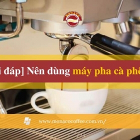 [Giải đáp] Nên dùng máy pha cà phê nào 2023