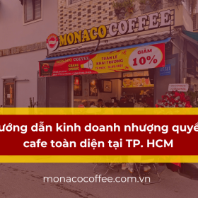 Hướng dẫn kinh doanh nhượng quyền cafe toàn diện tại TP. HCM