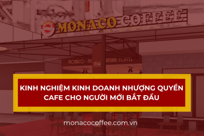 Kinh nghiệm kinh doanh nhượng quyền cafe cho người mới bắt đầu