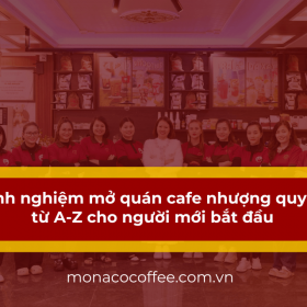 Kinh nghiệm mở quán cafe nhượng quyền từ A-Z cho người mới bắt đầu