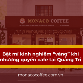 Bật mí kinh nghiệm “vàng” khi nhượng quyền cafe tại Quảng Trị