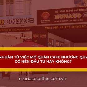 Lợi nhuận từ việc mở quán cafe nhượng quyền: Có nên đầu tư hay không?