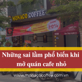 Những sai lầm phổ biến khi mở quán cafe nhỏ