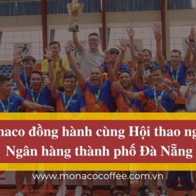 Monaco đồng hành cùng Hội thao ngành Ngân hàng thành phố Đà Nẵng