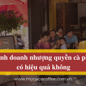 Kinh doanh nhượng quyền cà phê có hiệu quả không
