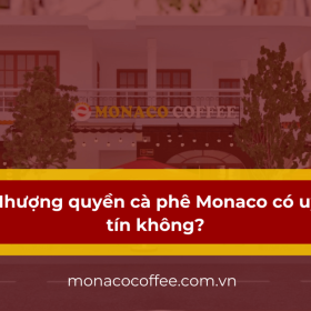 Nhượng quyền cà phê Monaco có uy tín không?