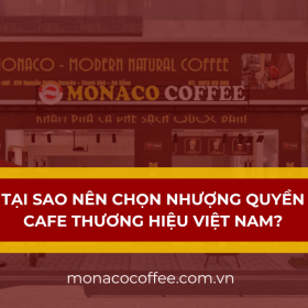 Tại sao nên chọn nhượng quyền cafe thương hiệu Việt Nam?