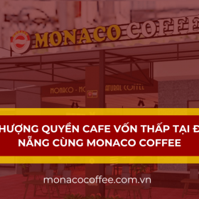 Nhượng quyền cafe vốn thấp tại Đà Nẵng cùng Monaco Coffee