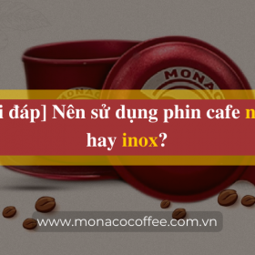 [Giải đáp] Nên sử dụng phin cafe nhôm hay inox?