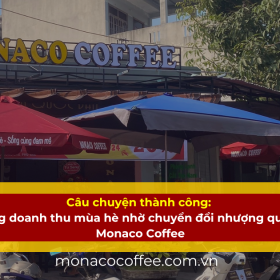 Câu chuyện thành công: tăng doanh thu mùa hè nhờ chuyển đổi nhượng quyền Monaco Coffee