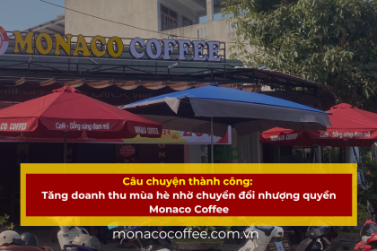 Câu chuyện thành công: tăng doanh thu mùa hè nhờ chuyển đổi nhượng quyền Monaco Coffee