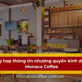 Tổng hợp thông tin nhượng quyền kinh doanh Monaco Coffee