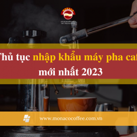 Thủ tục nhập khẩu máy pha cafe mới nhất 2023