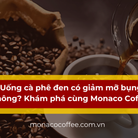 Uống cà phê đen có giảm mỡ bụng không? Khám phá cùng Monaco Coffee