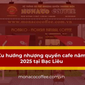 Xu hướng nhượng quyền cafe tại Bạc Liêu năm 2025